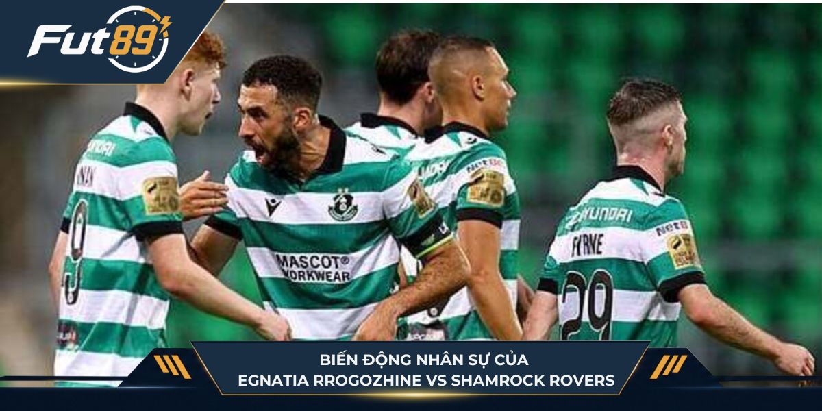 Biến động nhân sự của Egnatia Rrogozhinë vs Shamrock Rovers