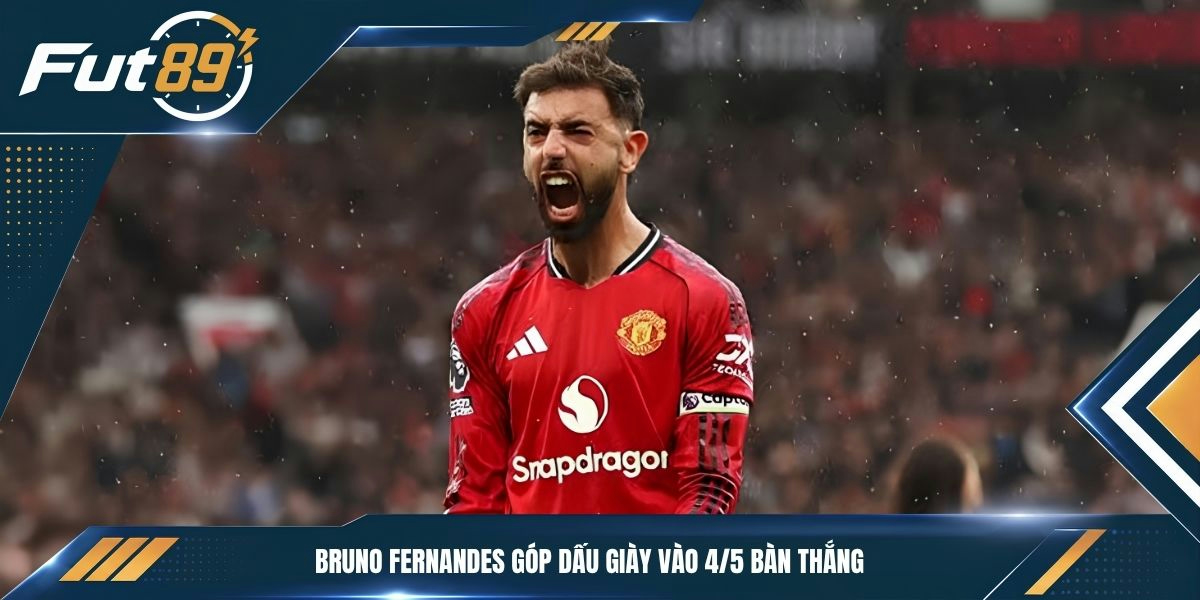 Bruno Fernandes góp dấu giày vào 4/5 bàn thắng