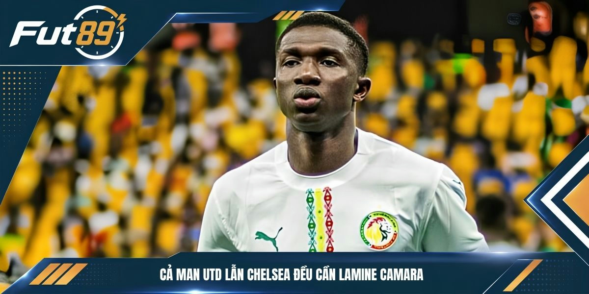 Cả Man Utd lẫn Chelsea đều cần Lamine Camara&nbsp;