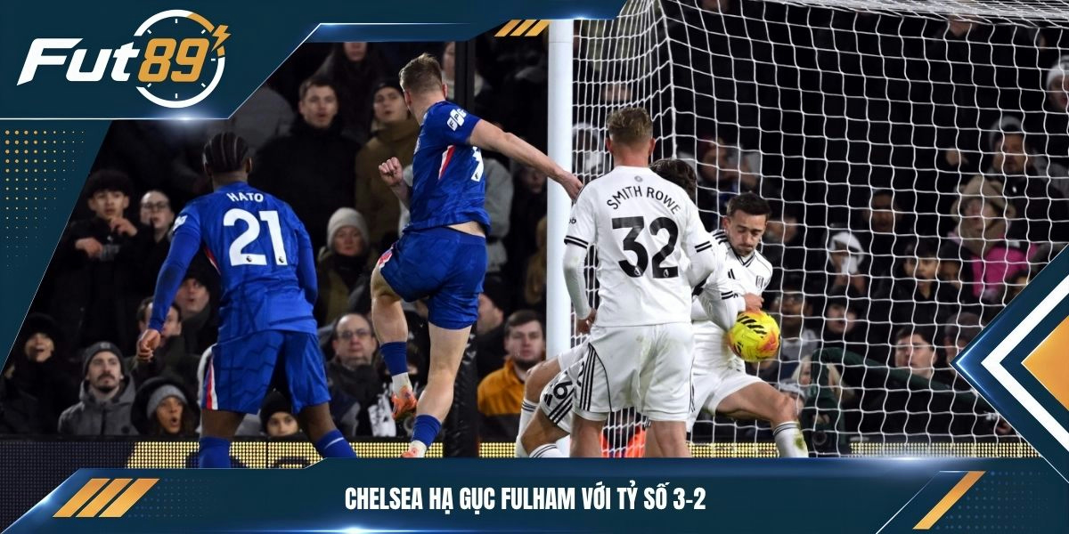 Chelsea hạ gục Fulham với tỷ số 3-2