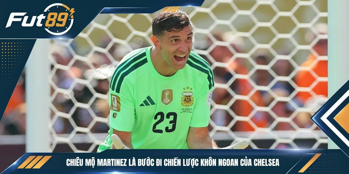 Chiêu mộ Martinez là bước đi chiến lược khôn ngoan của Chelsea