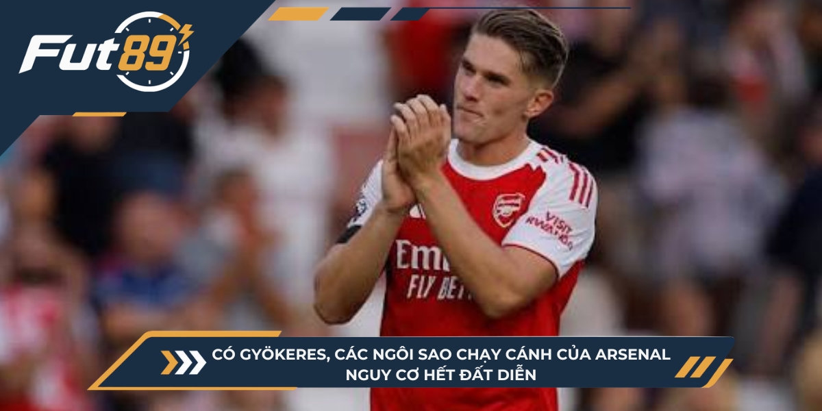 Có Gyökeres, các ngôi sao chạy cánh của Arsenal nguy cơ hết đất diễn&nbsp;