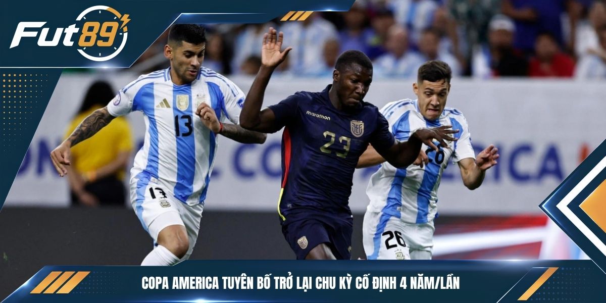 Copa America tuyên bố trở lại chu kỳ cố định 4 năm/lần