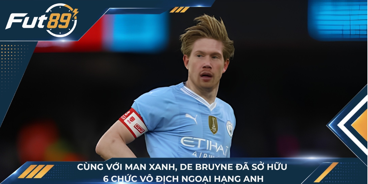 Cùng với Man xanh, De Bruyne đã sở hữu 6 chức vô địch Ngoại hạng Anh
