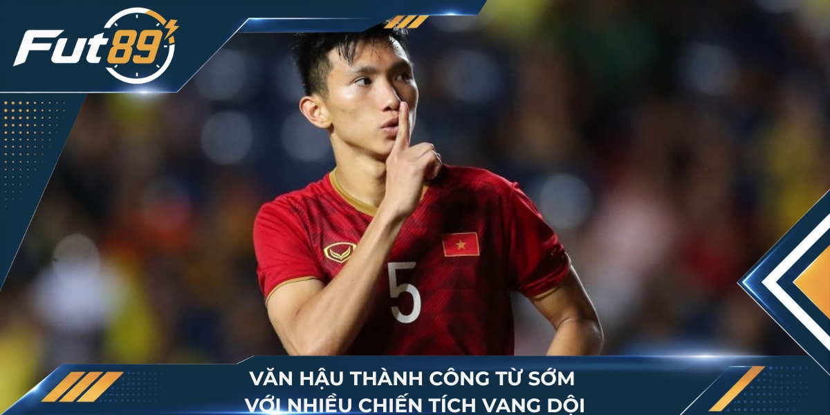 Văn Hậu thành công từ sớm với nhiều chiến tích vang dội