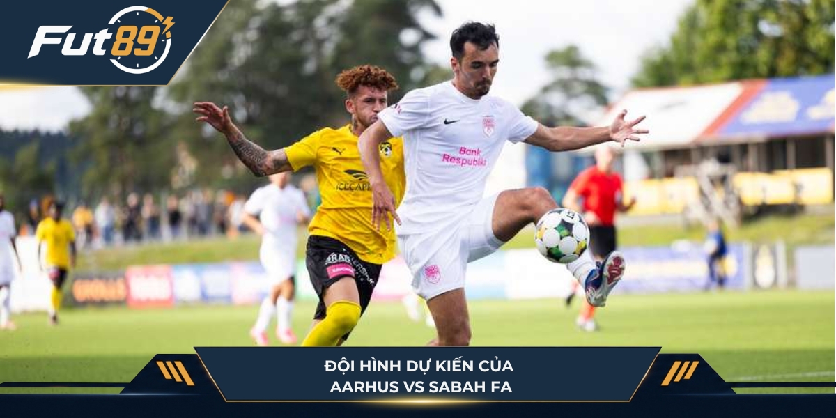 Đội hình dự kiến của Aarhus vs Sabah FA