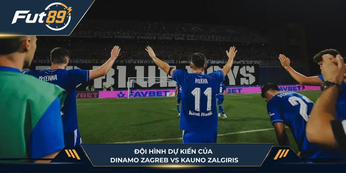 Đội hình dự kiến của Dinamo Zagreb vs Kauno Zalgiris