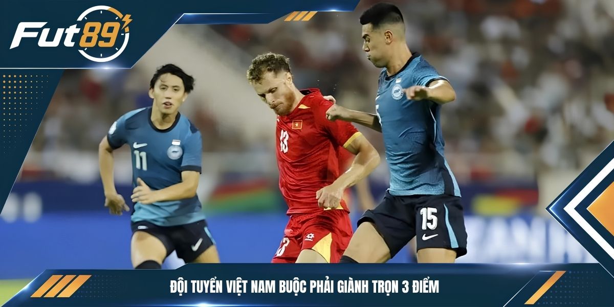 Đội tuyển Việt Nam buộc phải giành trọn 3 điểm
