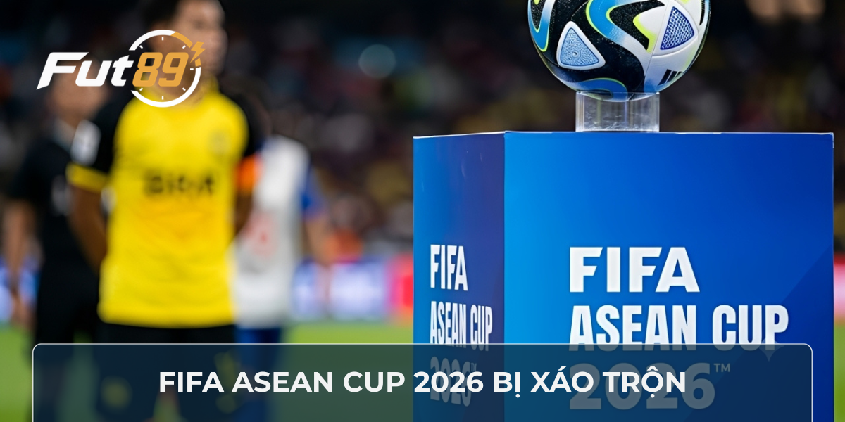 FIFA ASEAN Cup 2026 bị xáo trộn