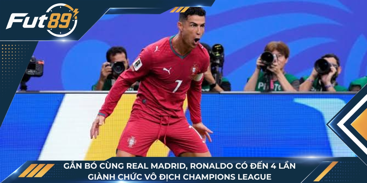 Gắn bó cùng Real Madrid, Ronaldo có đến 4 lần giành chức vô địch Champions League