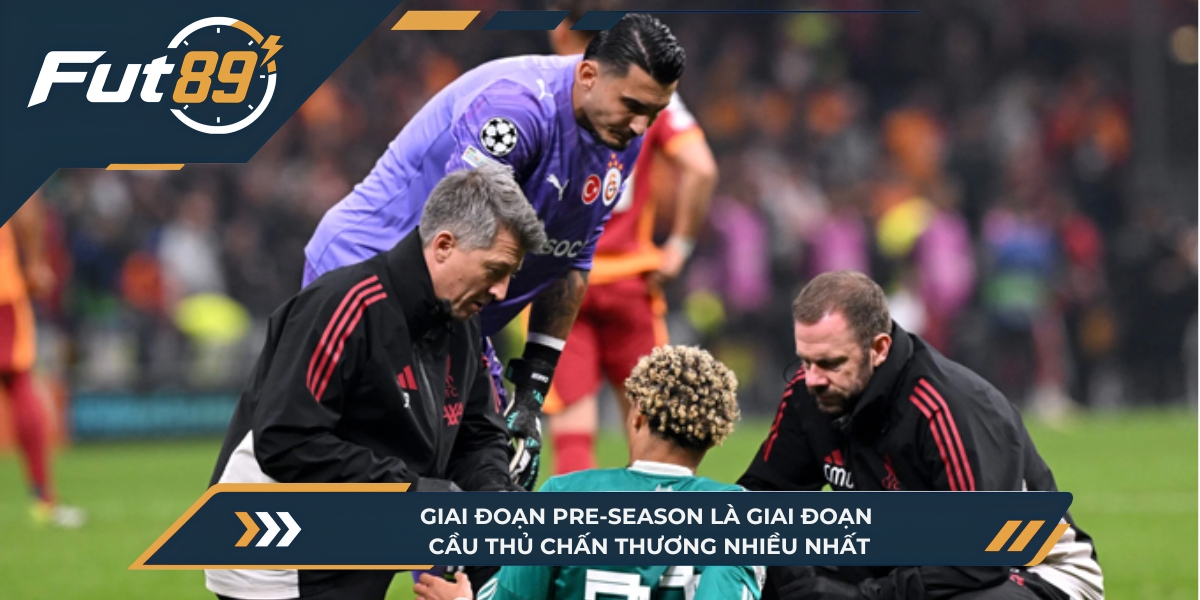 Giai đoạn Pre-season là giai đoạn cầu thủ chấn thương nhiều nhất
