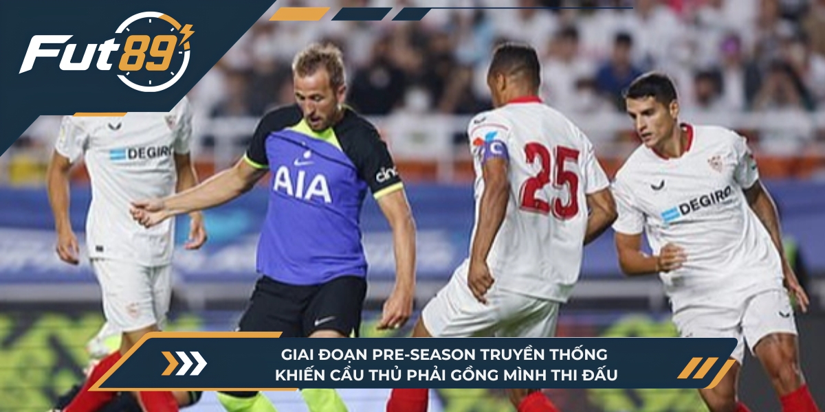 Giai đoạn Pre-season truyền thống khiến cầu thủ phải gồng mình thi đấu