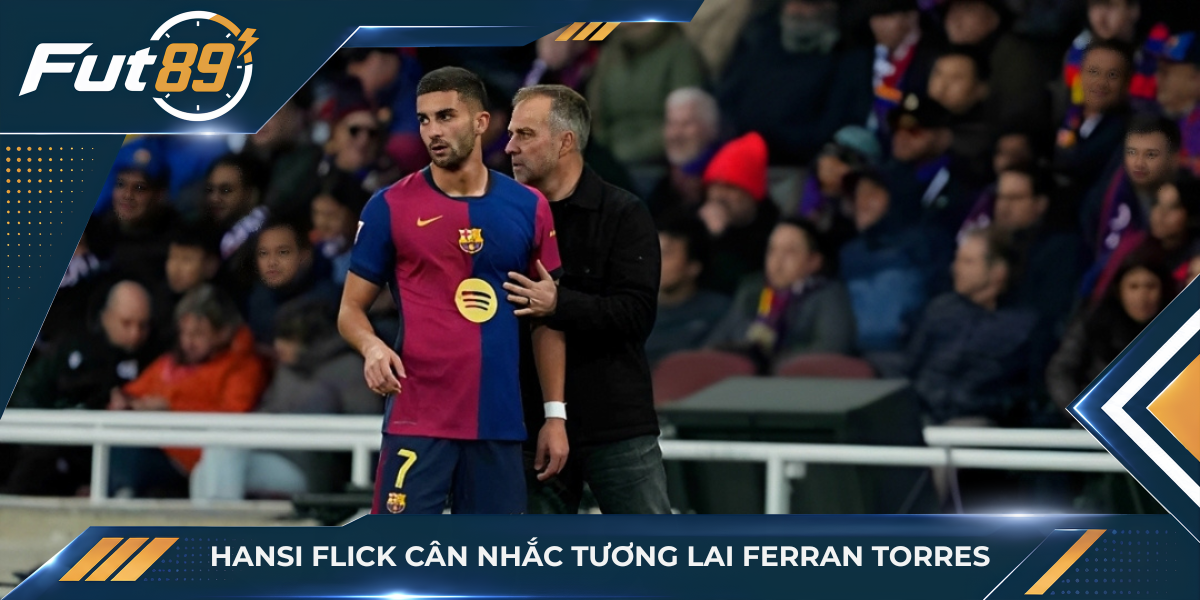Hansi Flick cân nhắc tương lai Ferran Torres