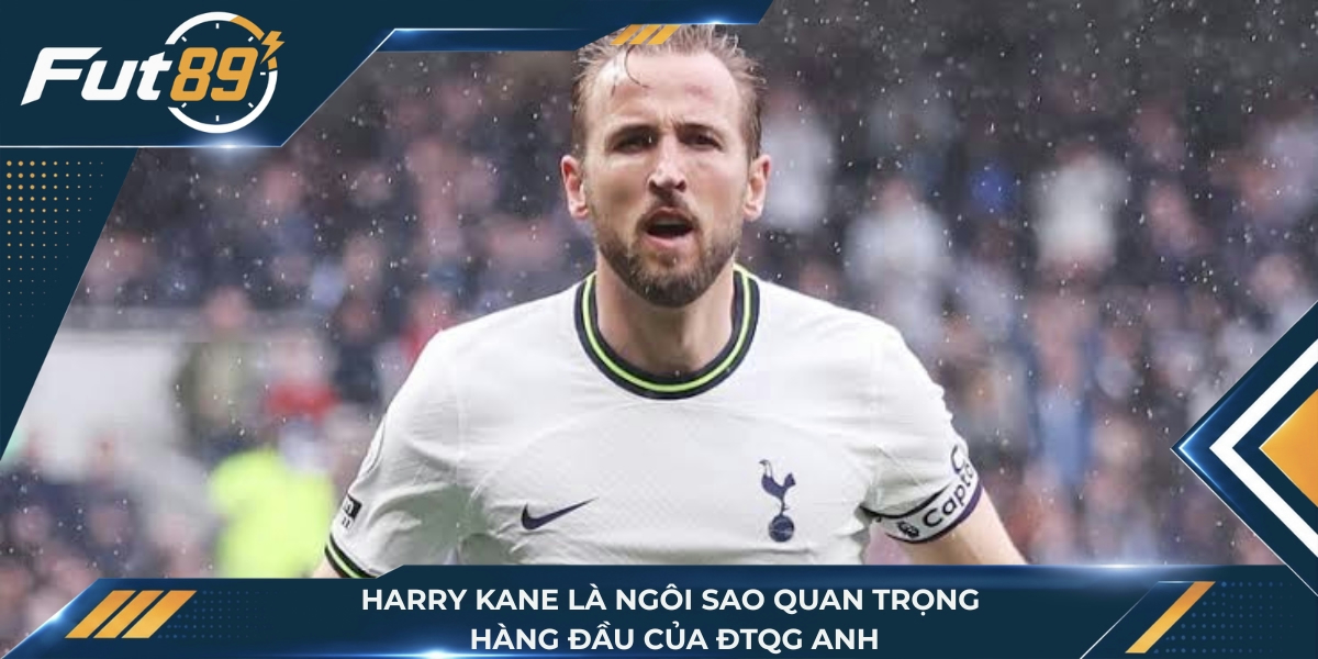 Harry Kane là ngôi sao quan trọng hàng đầu của ĐTQG Anh