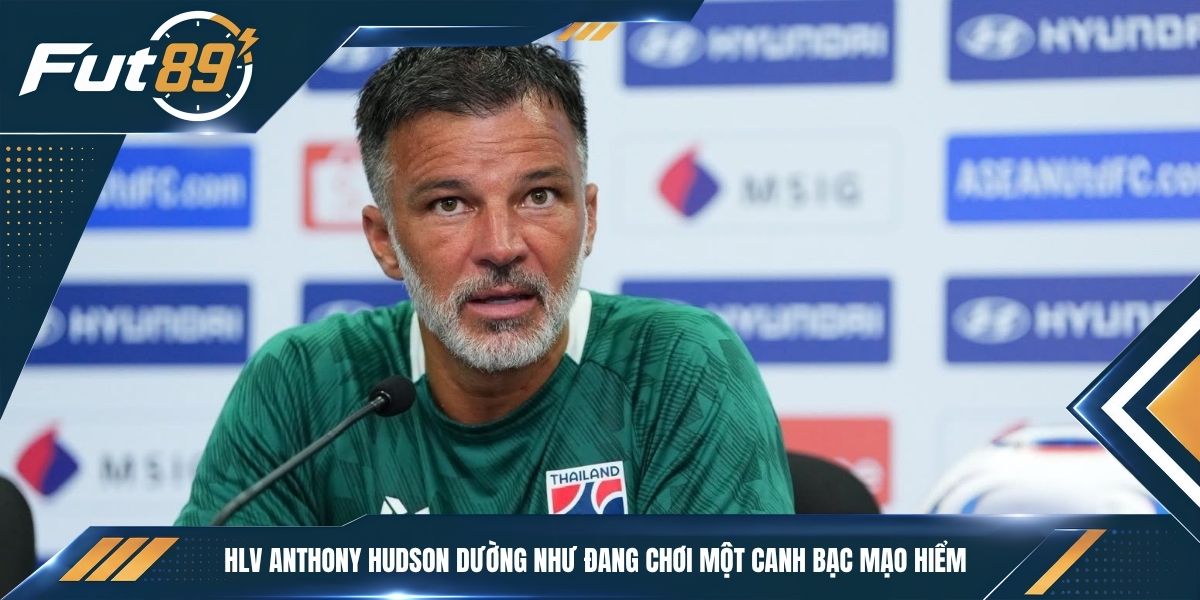 HLV Anthony Hudson dường như đang chơi một canh bạc mạo hiểm&nbsp;
