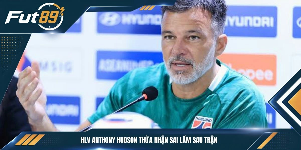 HLV Anthony Hudson thừa nhận sai lầm sau trận