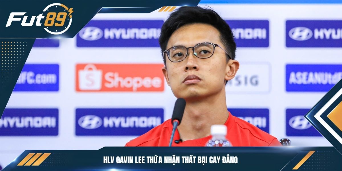 HLV Gavin Lee thừa nhận thất bại cay đắng
