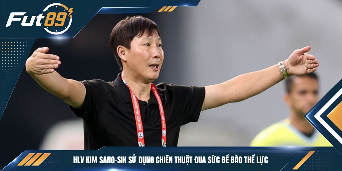 HLV Kim Sang-sik sử dụng chiến thuật đua sức để bào thể lực