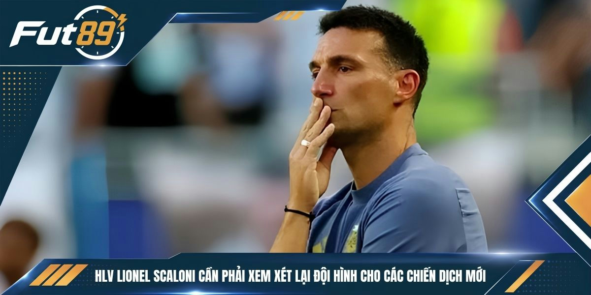 HLV Lionel Scaloni cần phải xem xét lại đội hình cho các chiến dịch mới