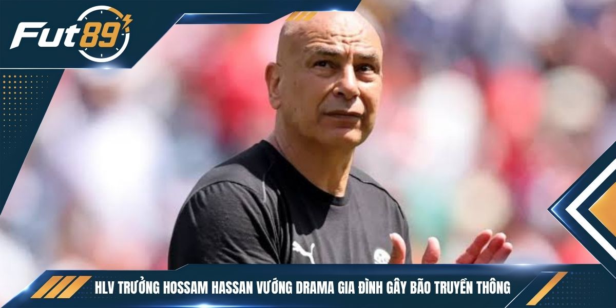 HLV trưởng Hossam Hassan vướng drama gia đình gây bão truyền thông