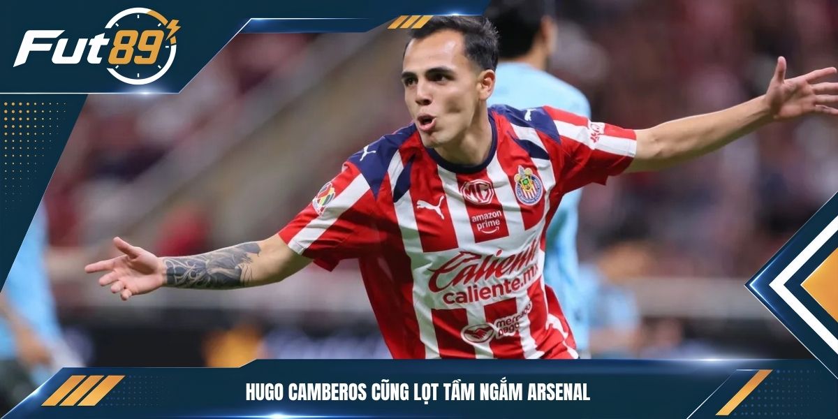 Hugo Camberos cũng lọt tầm ngắm Arsenal&nbsp;
