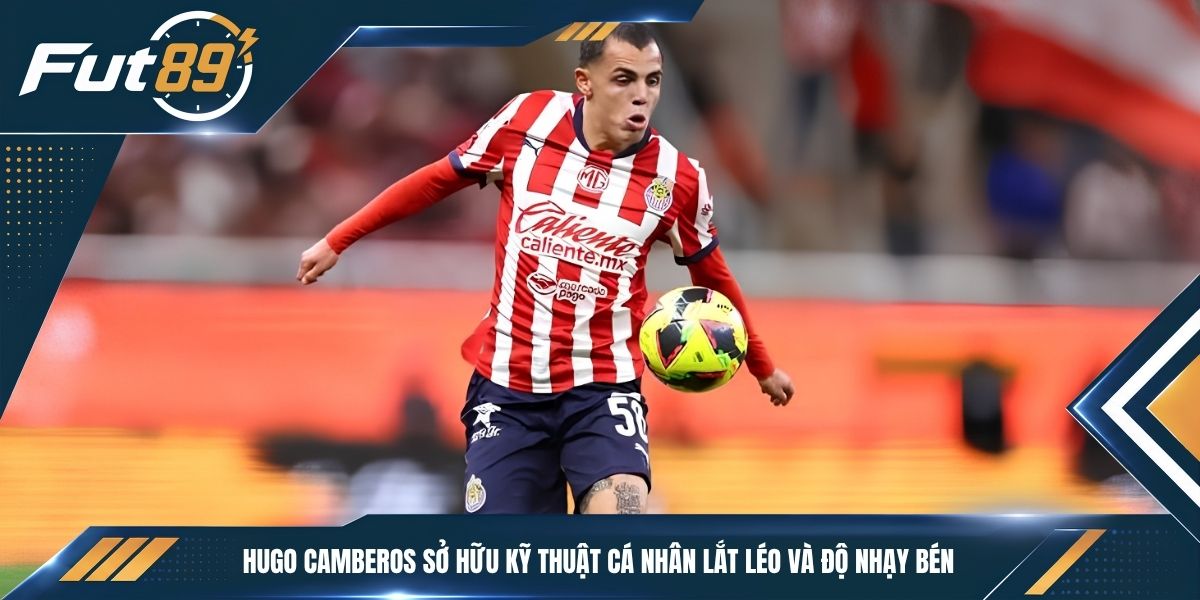 Hugo Camberos sở hữu kỹ thuật cá nhân lắt léo và độ nhạy bén