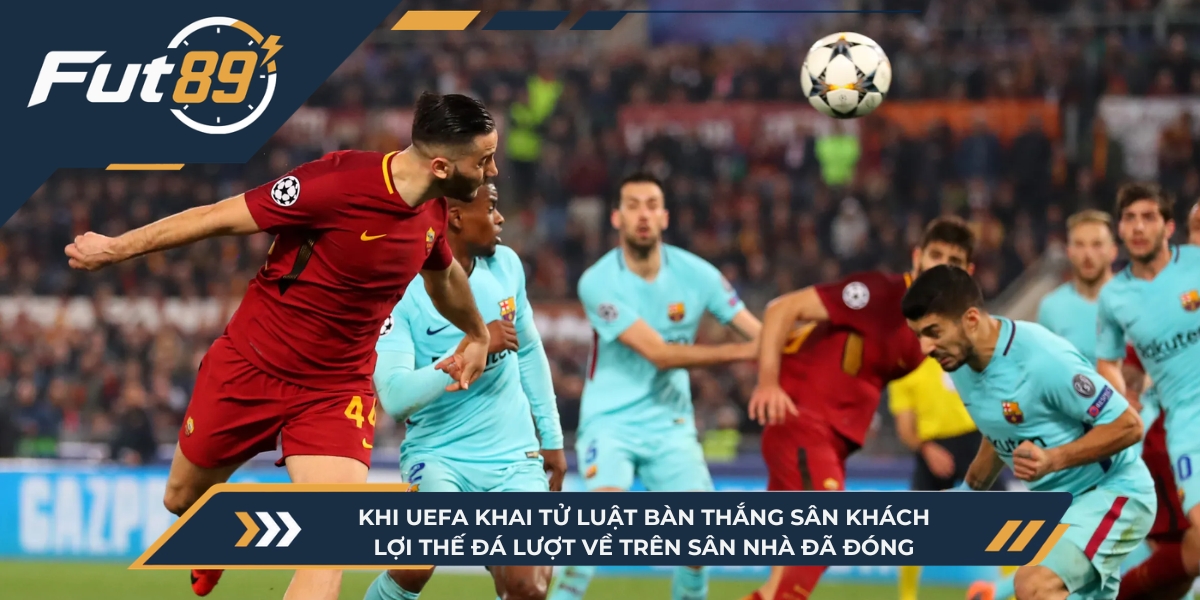 Khi UEFA chính thức khai tử luật bàn thắng sân khách, lợi thế đá lượt về trên sân nhà đã đóng