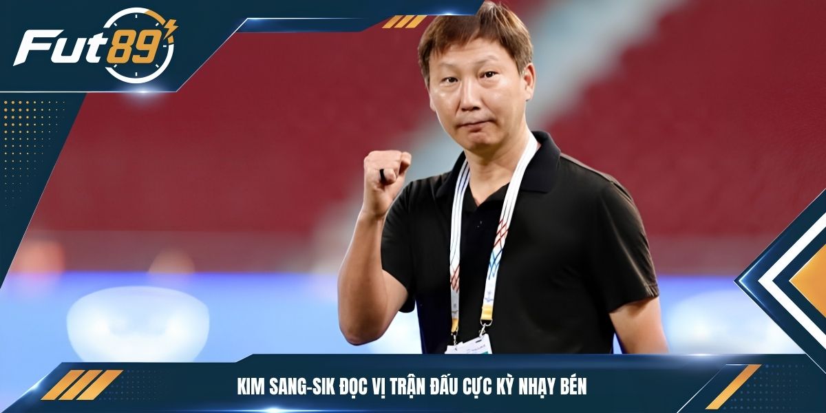 Kim Sang-sik đọc vị trận đấu cực kỳ nhạy bén