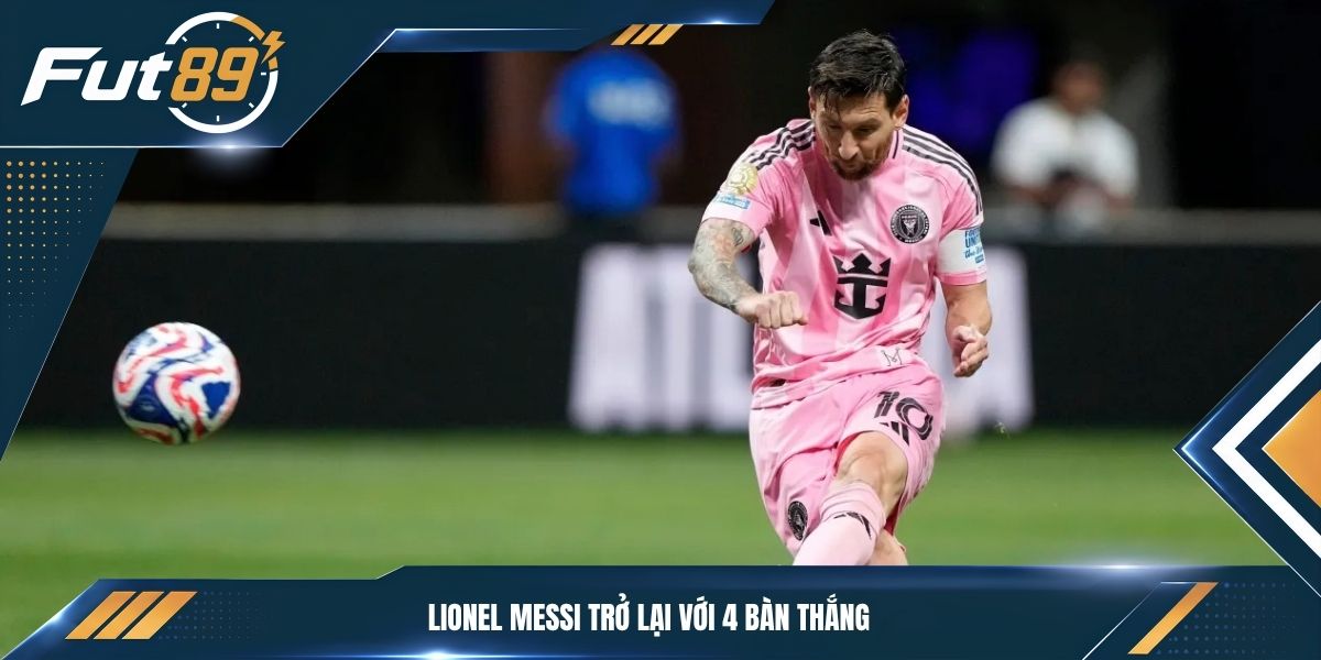 Lionel Messi trở lại với 4 bàn thắng