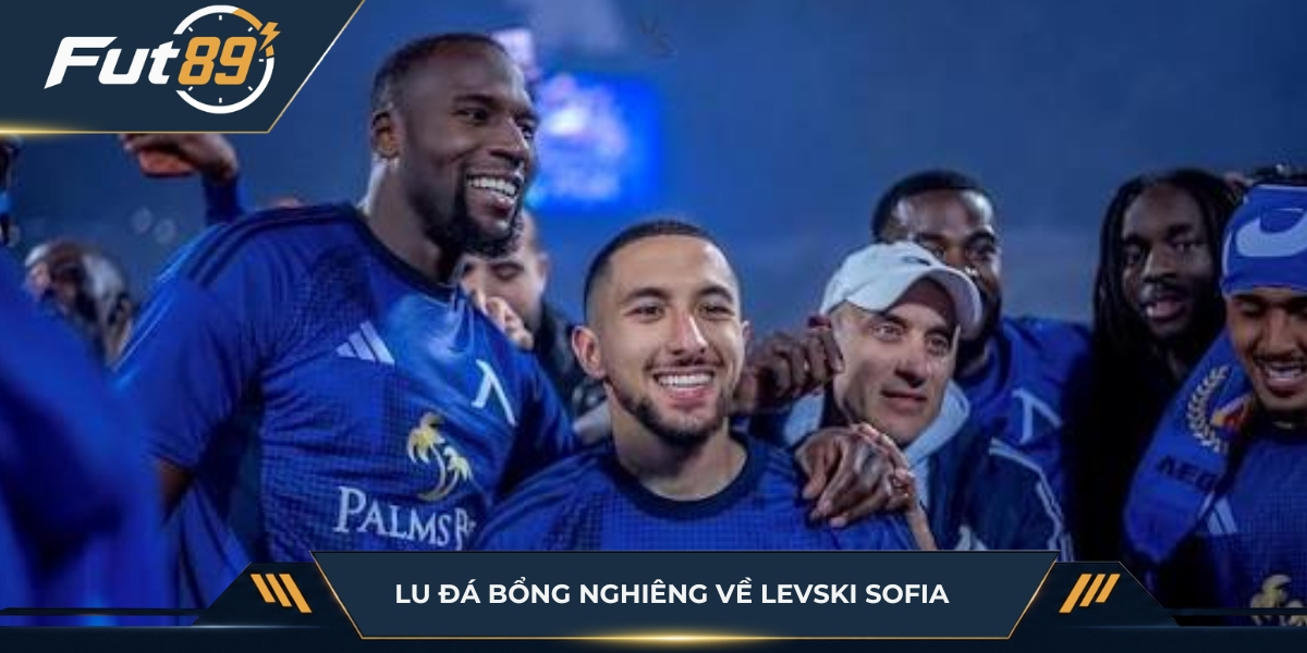 Lu Đá Bổng nghiêng về Levski Sofia
