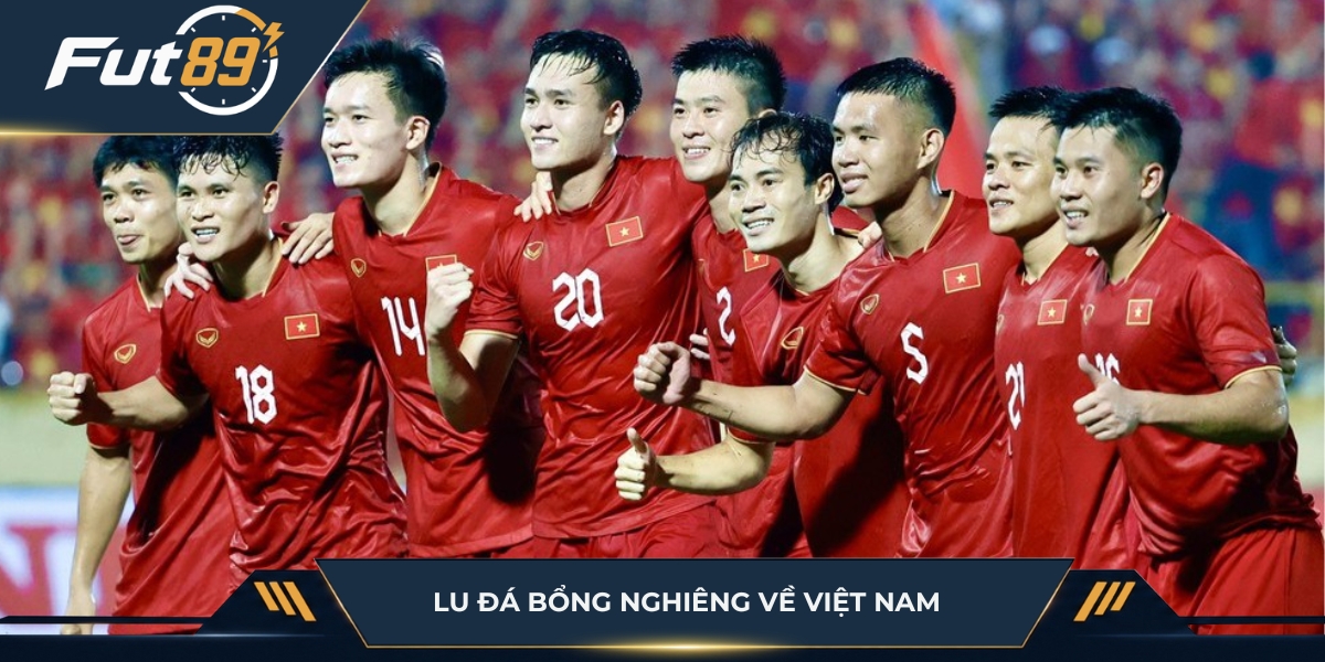 Lu Đá Bổng nghiêng về Việt Nam
