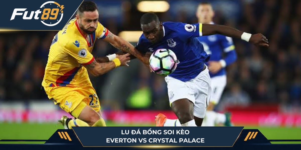 Lu Đá Bổng soi kèo Everton vs Crystal Palace