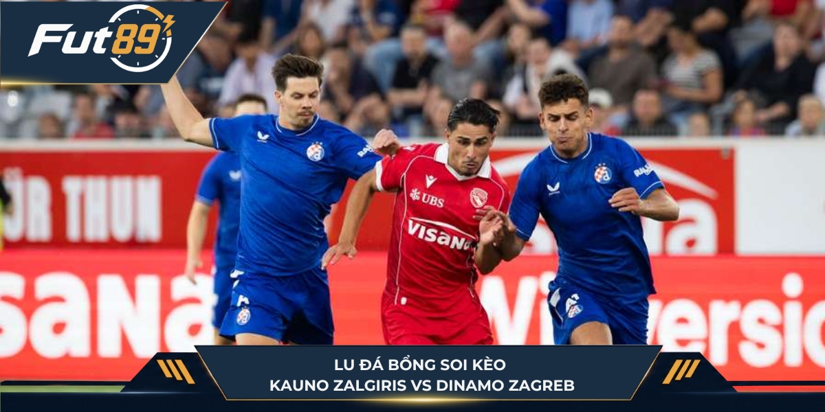 Lu Đá Bổng soi kèo Kauno Zalgiris vs Dinamo Zagreb