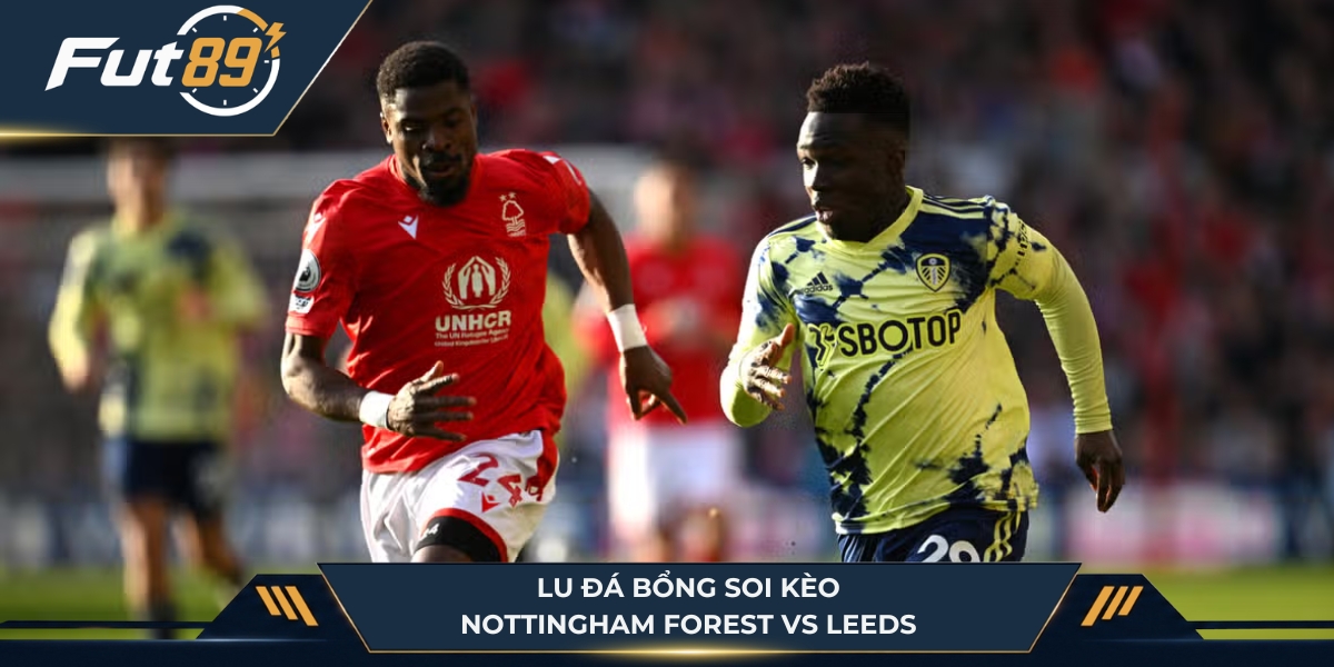 Lu Đá Bổng soi kèo Nottingham Forest vs Leeds