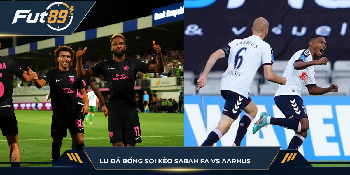 Lu Đá Bổng soi kèo Sabah FA vs Aarhus