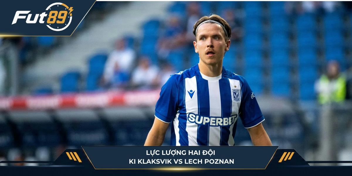Lực lượng hai đội KI Klaksvik vs Lech Poznan