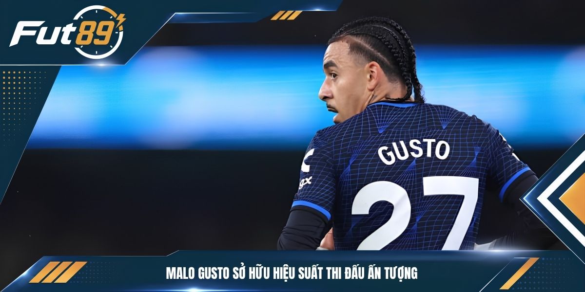 Malo Gusto sở hữu hiệu suất thi đấu ấn tượng