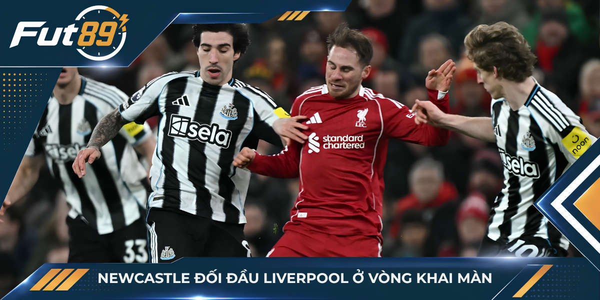Newcastle đối đầu Liverpool ở vòng khai màn