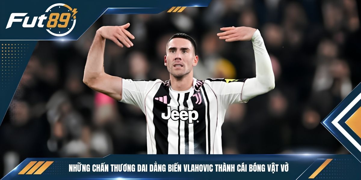 Những chấn thương dai dẳng biến Vlahovic thành cái bóng vật vờ