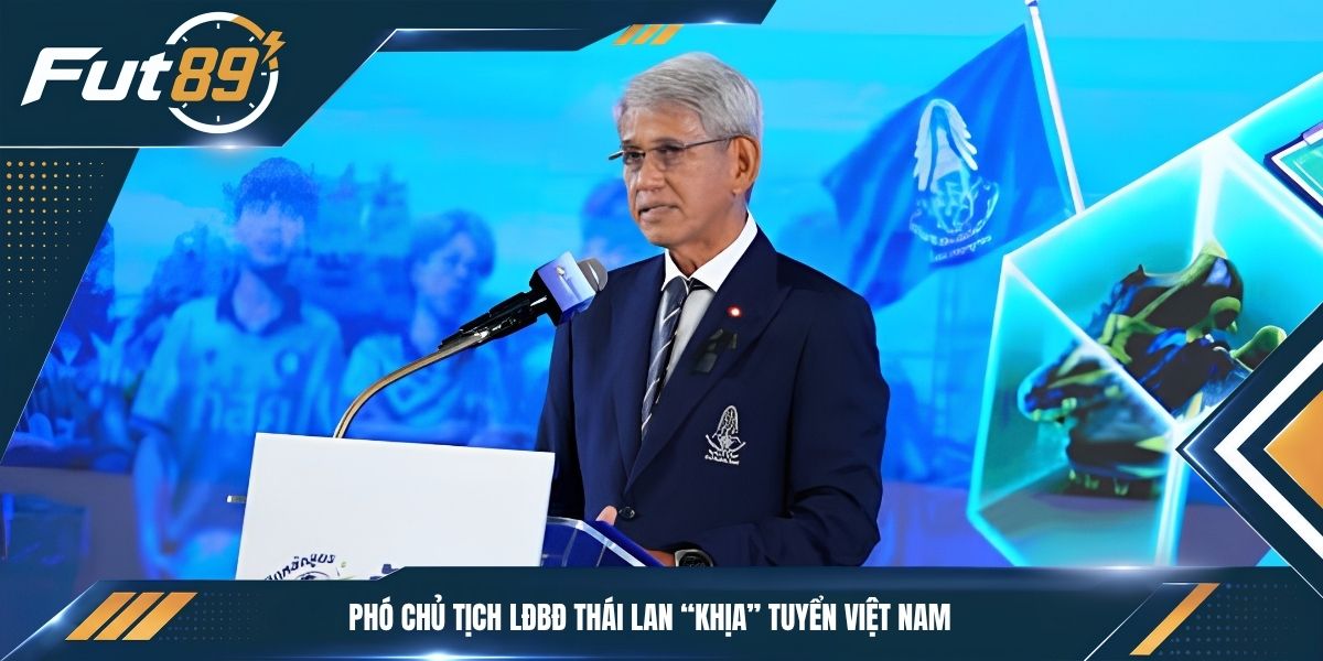 Phó chủ tịch LĐBĐ Thái Lan “khịa” tuyển Việt Nam