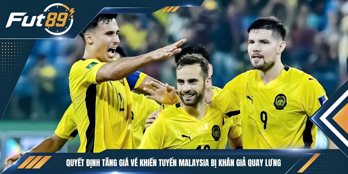 Quyết định tăng giá vé khiến tuyển Malaysia bị khán giả quay lưng