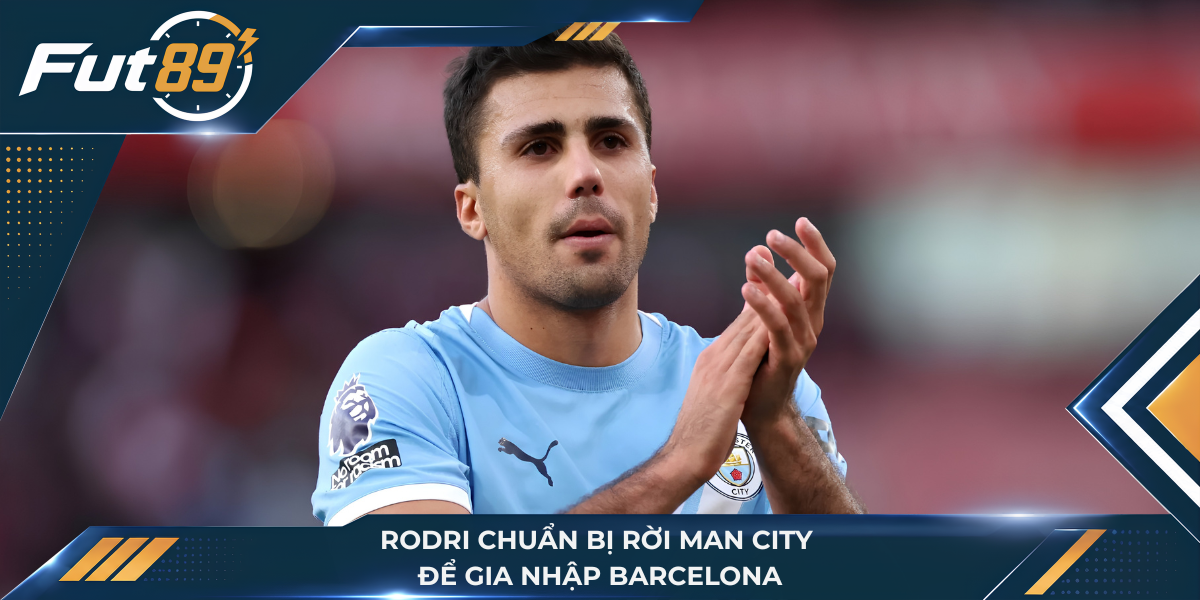 Rodri chuẩn bị rời Man City để gia nhập Barcelona