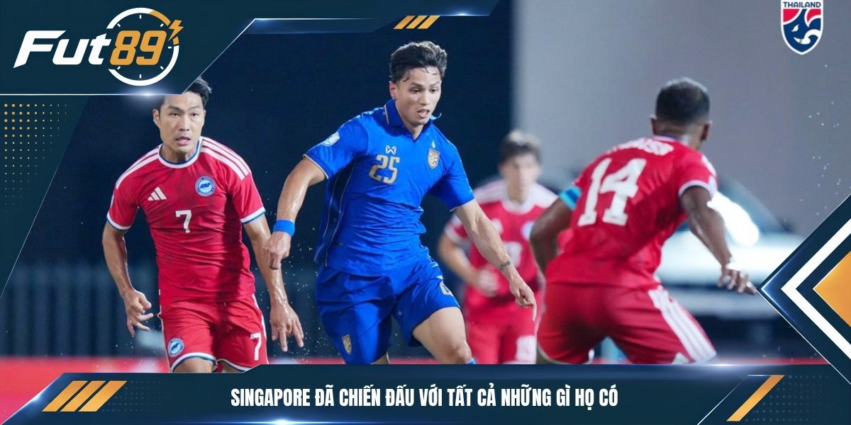 Singapore đã chiến đấu với tất cả những gi họ có