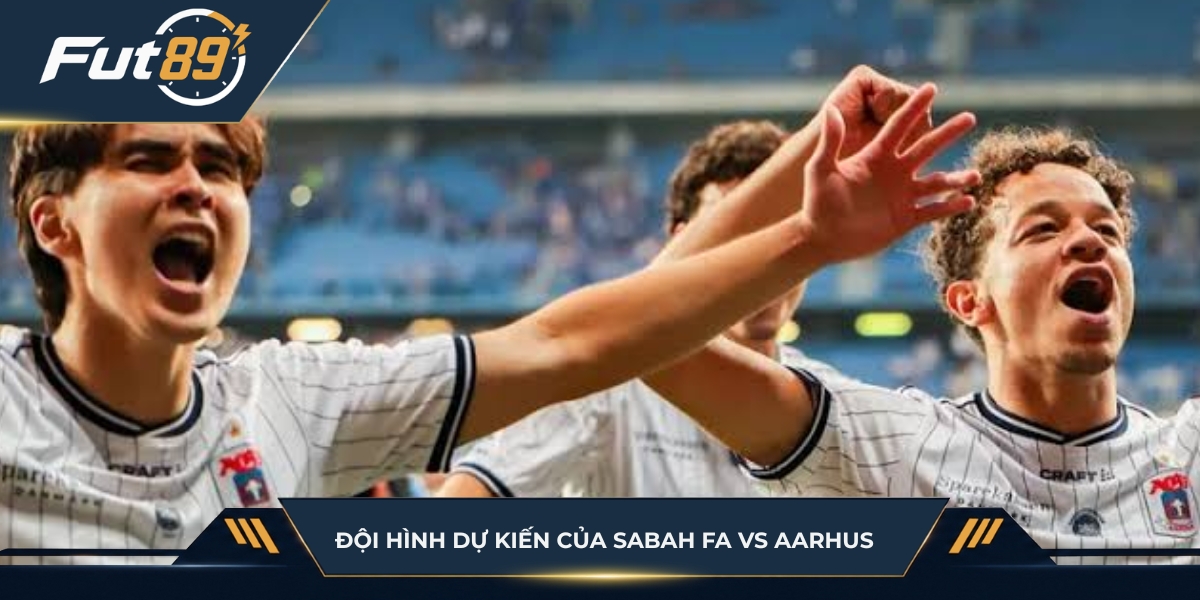 Đội hình dự kiến của Sabah FA vs Aarhus