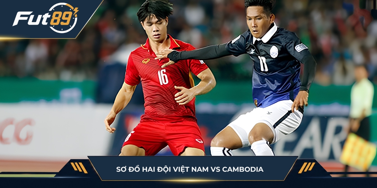 Sơ đồ hai đội Việt Nam vs Cambodia