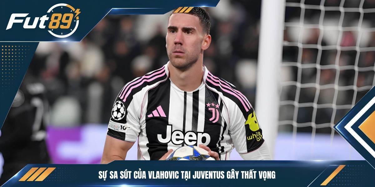 Sự sa sút của Vlahovic tại Juventus gây thất vọng