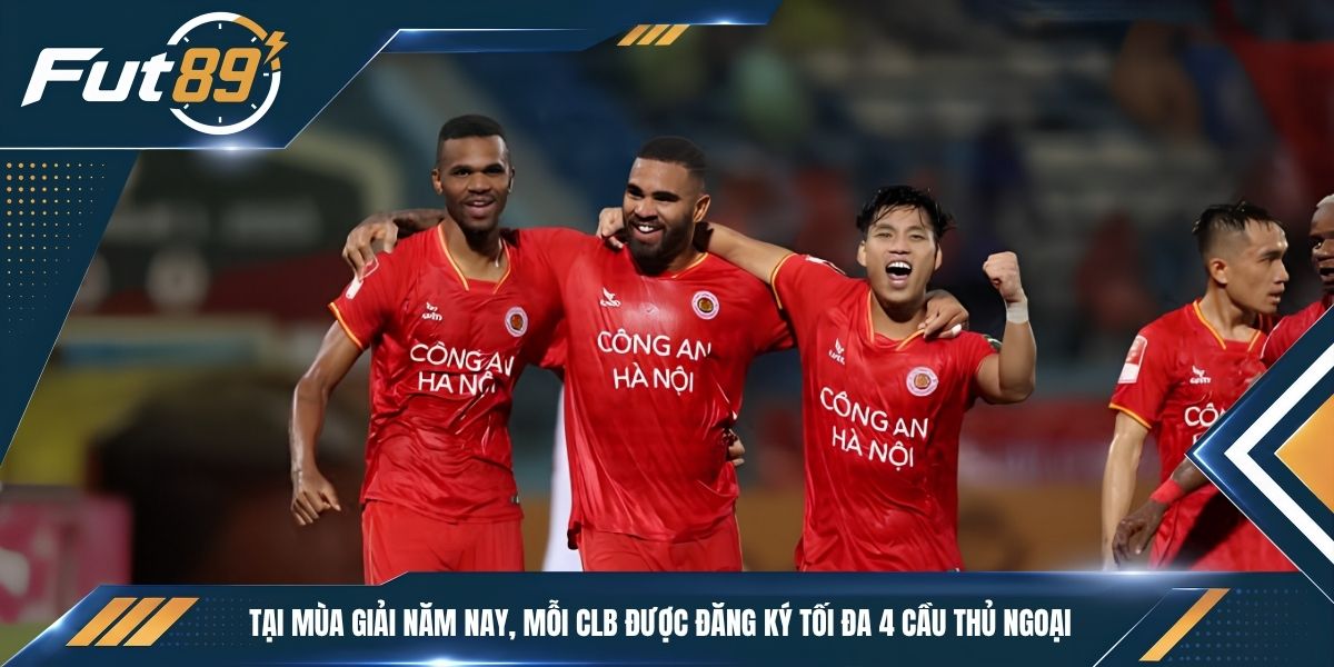 Tại mùa giải năm nay, mỗi CLB được đăng ký tối đa 4 cầu thủ ngoại