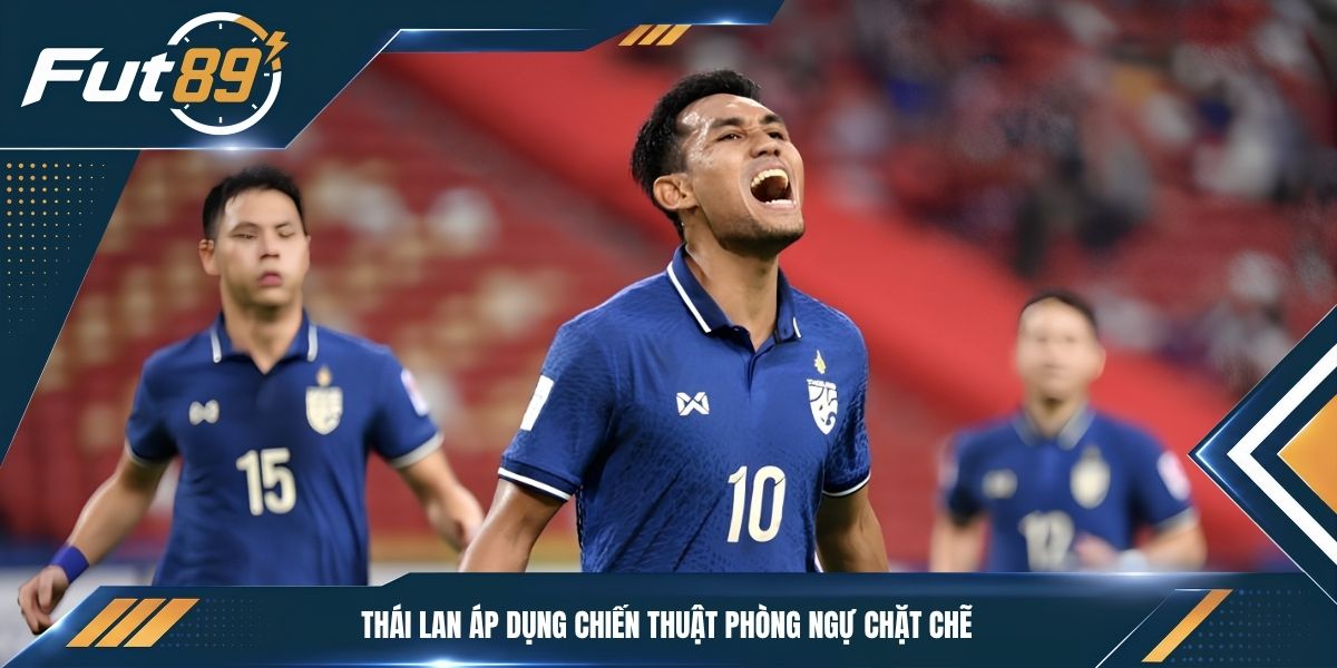 Thái Lan áp dụng chiến thuật phòng ngự chặt chẽ&nbsp;