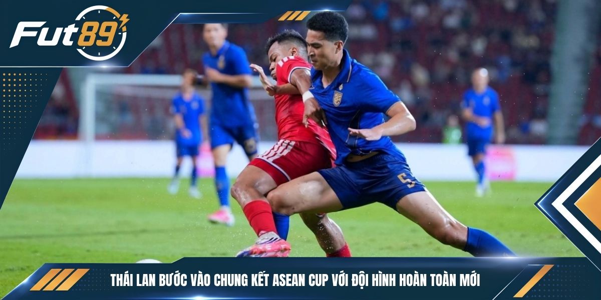 Thái Lan bước vào chung kết ASEAN Cup với đội hình hoàn toàn mới