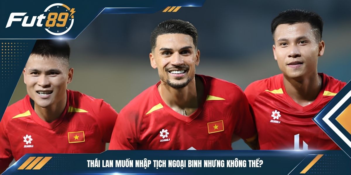 Thái Lan muốn nhập tịch ngoại binh nhưng không thể?